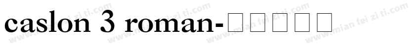caslon 3 roman字体转换